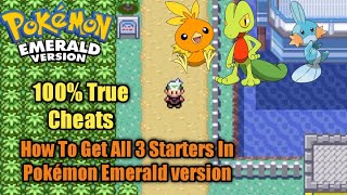 How To Get All 3 Starters In Pokémon Emerald version (100% true cheats)