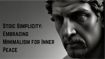 Stoic Simplicity: Embracing Minimalism for Inner Peace