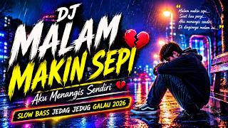 DJ MALAM MAKIN SEPI 💔 | Slow Bass Jedag Jedug Galau 2026 Viral TikTok