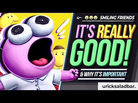 Smiling Friends  - It&rsquo;s Really Good (And Why It&rsquo;s Important)