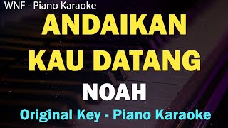 NOAH - Andaikan Kau Datang (Karaoke Piano) Original Key