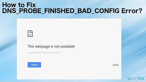 How to Fix DNS_PROBE_FINISHED_BAD_CONFIG Error?