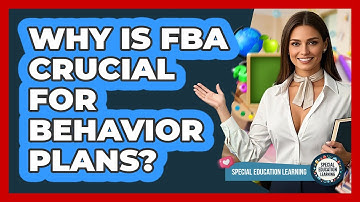 Why Is FBA Crucial For Behavior Plans? - Special Education Learning