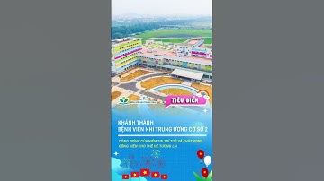 Khánh thành và chính thức đi vào hoạt động Bệnh viện Nhi Trung ương cơ sở 2