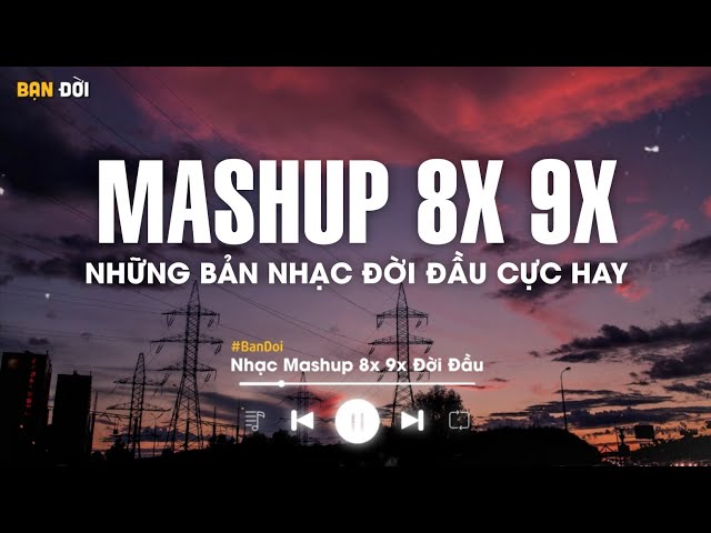 Mashup 8x 9x Tâm Trạng Buồn - Tuyển Tập Những Bài Hát Buồn Được Mashup Với Nhau 2023 class=