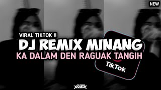 DJ KA DALAM DEN RAGUAK TANGIH - DJ REMIX LAGU MINANG DEK BANSAIK MANGKO VIRAL TIKTOK TERBARU !!