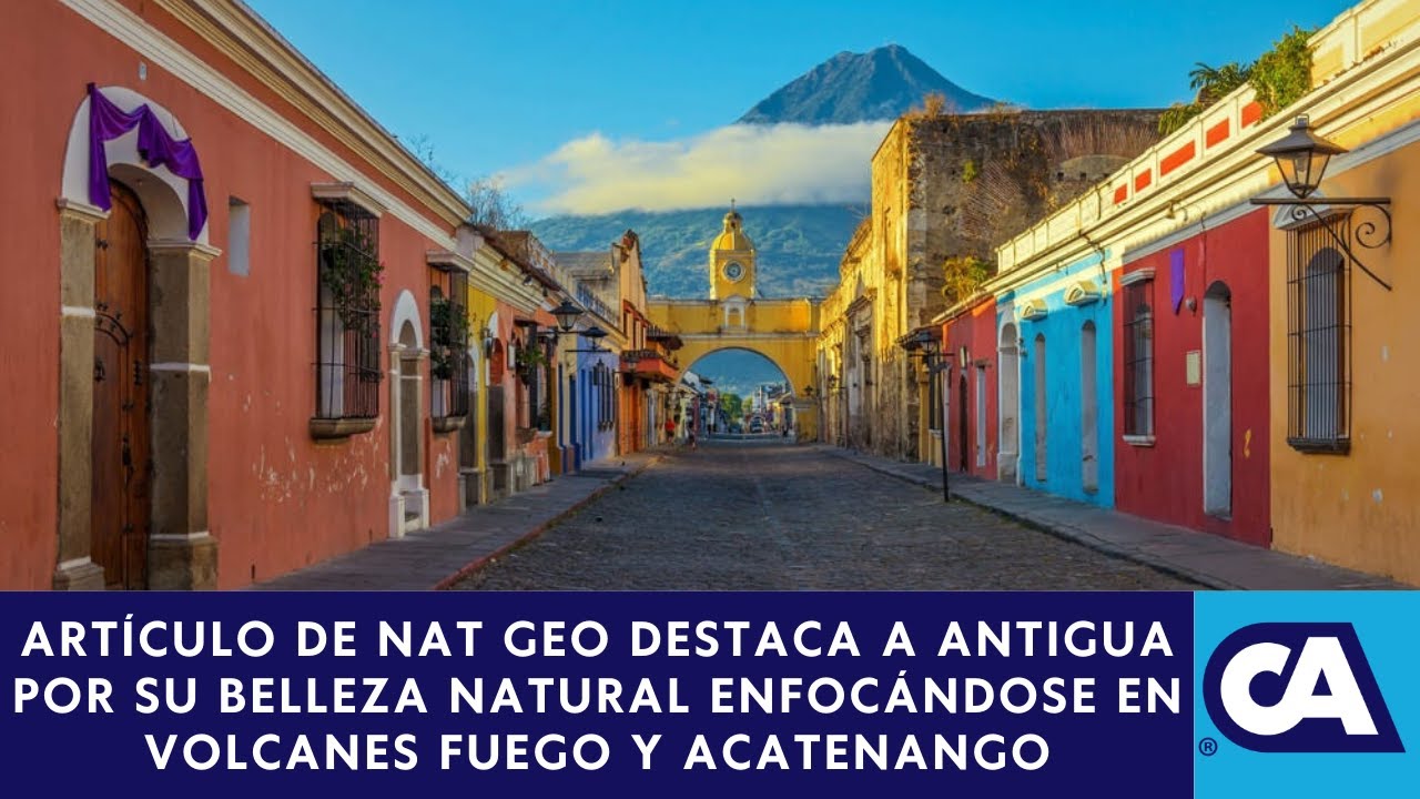 National Geographic: Antigua Guatemala uno de los 25 destinos ...