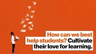 How can we best help students? Cultivate their love for learning. | John Hardin