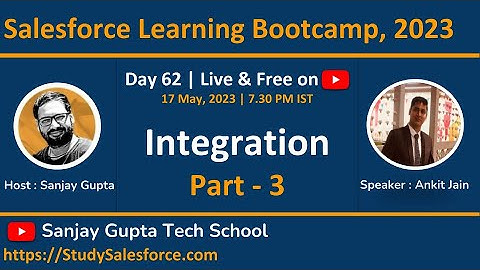 Day 62 | Salesforce Bootcamp 2023 | Salesforce Integration | Part - 3 | Learn Live with Sanjay Gupta