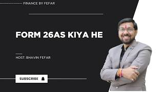 FORM 26AS KIYA HE | BY FINANCE BY FEFAR | BHAVIN FEFAR