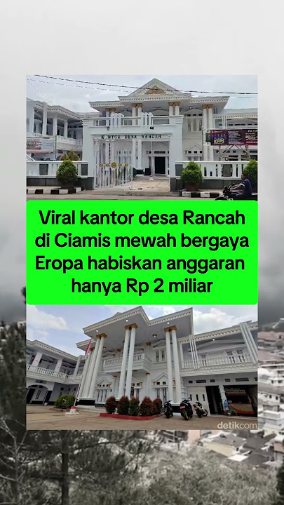 inilah kantor desa rancah di ciamis mewah bergaya eropa habiskan anggaran hanya Rp 2 miliar
