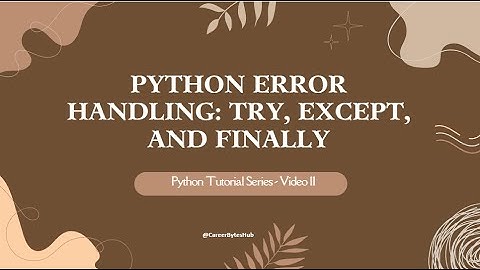 Python Tutorial Series - Video 11 : Python Error Handling: Try, Except, and Finally