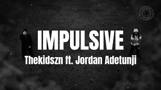 IMPULSIVE - Thekidszn ft Jordan Adetunji (Lyric Video)