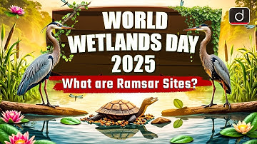 World Wetlands Day 2025 | Theme | Ramsar Sites | UPSC PYQ on Wetlands | UPSC | Drishti IAS English