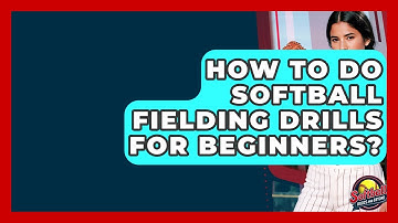 How To Do Softball Fielding Drills For Beginners? - Softball Basics and Beyond