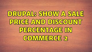 Drupal: Show a sale price and discount percentage in Commerce 2 (4 Solutions!!)