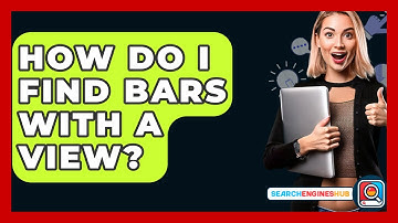 How Do I Find Bars With A View? - SearchEnginesHub.com