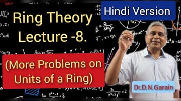 Ring Theory, Lec.- 8(Hindi Version)(More Problems on Units of a Ring), by Dr.D.N.Garain
