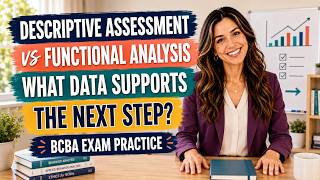 Descriptive Assessment vs Functional Analysis: What Data Support the Next Step