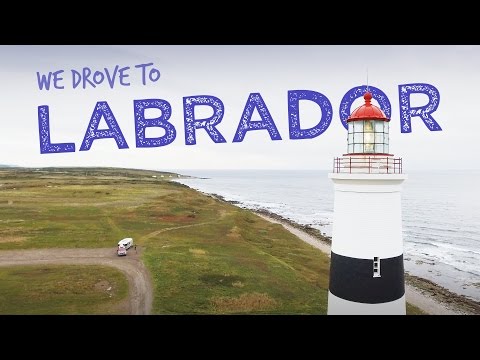 We drove to Labrador, Canada!