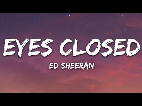 Ed Sheeran - Eyes Closed (Lyrics)