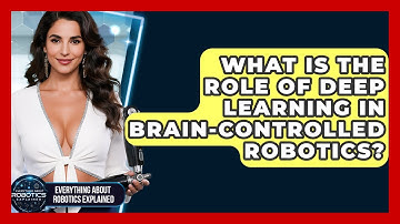 What Is The Role Of Deep Learning In Brain-controlled Robotics?
