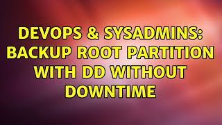 DevOps & SysAdmins: Backup root partition with dd without downtime