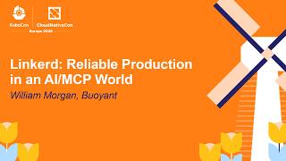 Linkerd: Reliable Production in an AI/MCP World - William Morgan, Buoyant