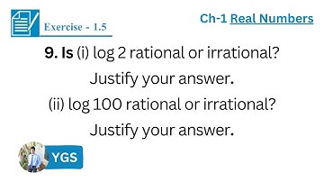 9. Is (i) log 2, (ii) log 100 rational or irrational? Justify your answer. | Class 10 | Gyan Sagar