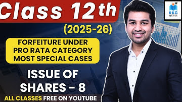 Forfeiture under "Pro rata" Category | Issue of Shares - Part 8 | Class 12 | Accounts