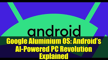 Google Aluminium OS: Android’s AI-Powered PC Revolution Explained