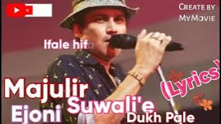 Lyrics:Majulir ejoni suwali'e dukh pale