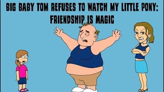 Big Baby Tom Refuses To Watch My Little Pony Friendship Is Magic
