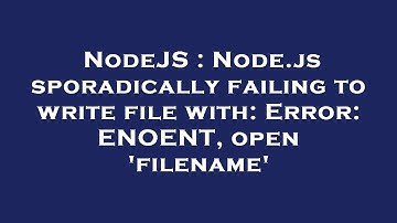 NodeJS : Node.js sporadically failing to write file with: Error: ENOENT, open 