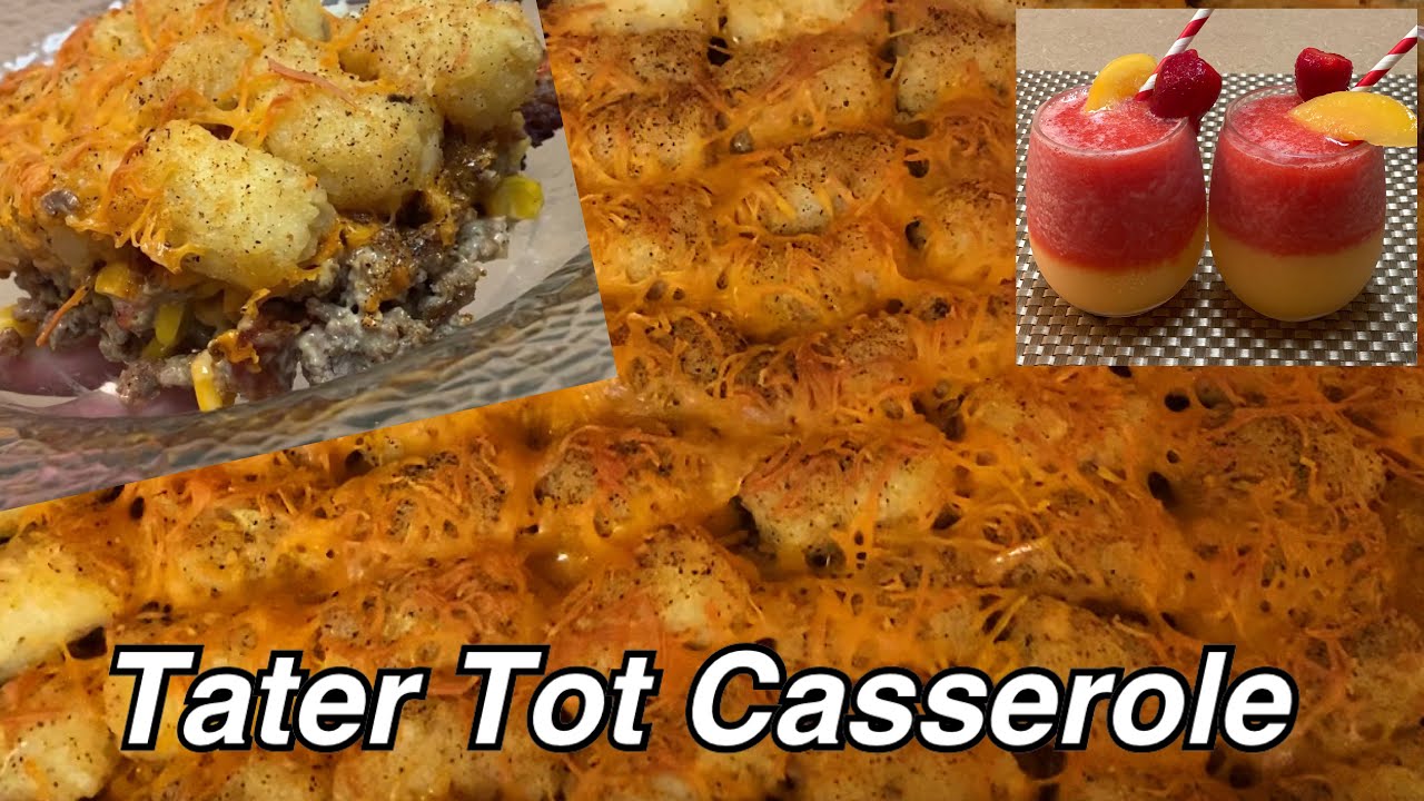 Tater Tot Casserole Strawberry Peach White Wine Slushie Cook With Me Youtube
