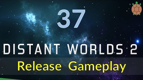 Distant Worlds 2 - Space 4X - Steam Release - 37 - Not the Last