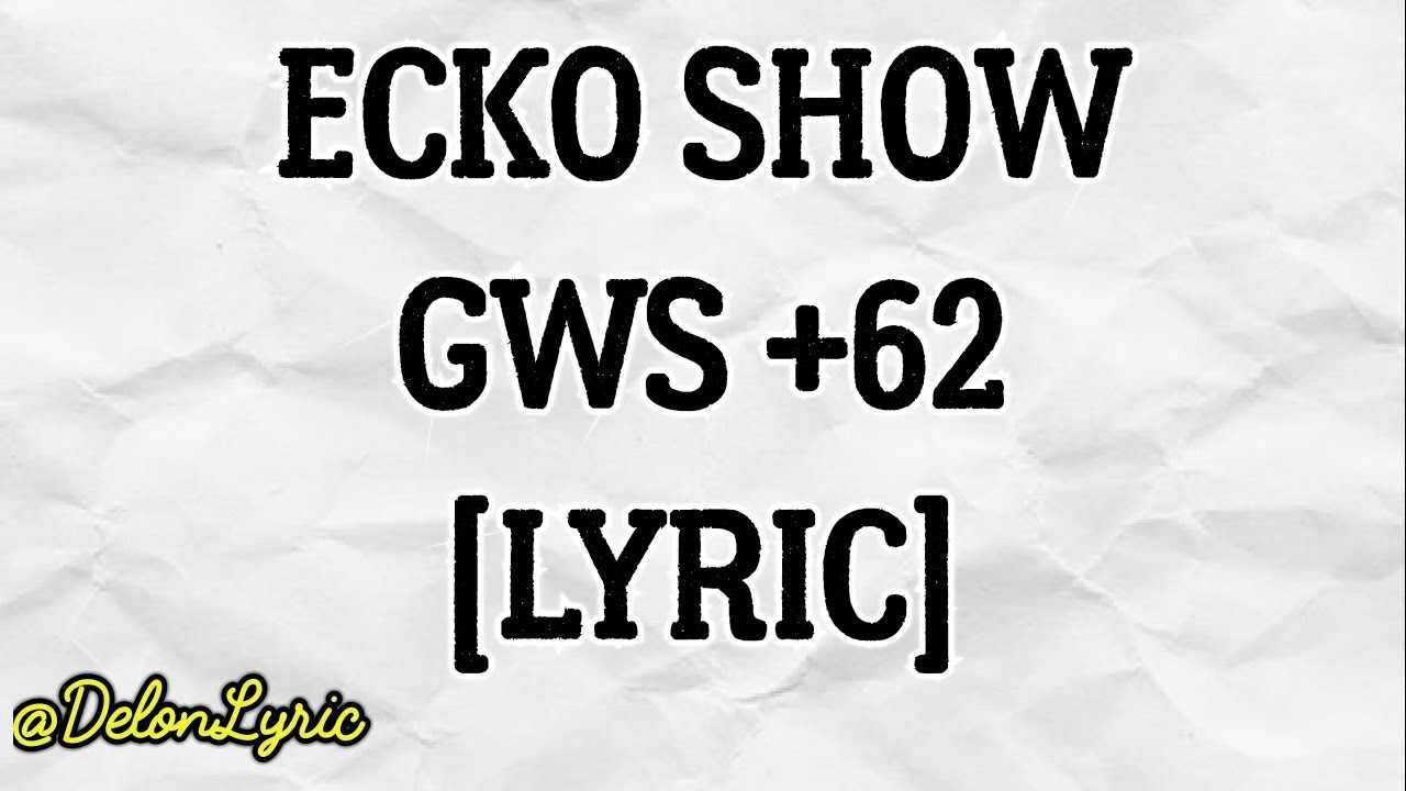 ECKO SHOW - GWS +62 ll Lyric