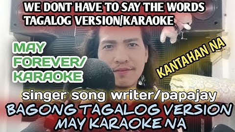 May Forever/karaoke/Singer song writer/papajay/We dont have to say the words Tagalog version/karaoke