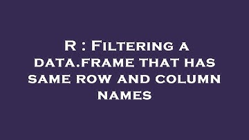 R : Filtering a data.frame that has same row and column names