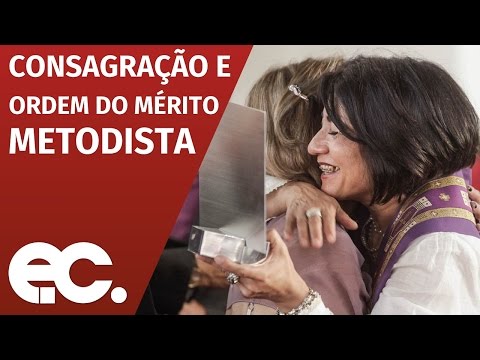 Consagrao do Colgio Episcopal e Cogeam, e entrega da Ordem do Mrito Metodista