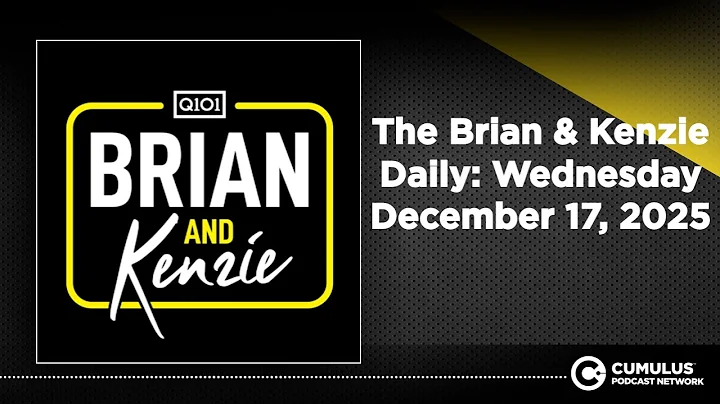 The Brian & Kenzie Daily: Wednesday December 17, 2025