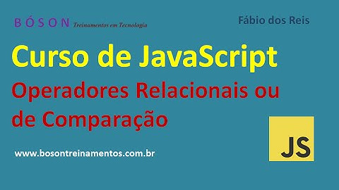 07 - Curso de JavaScript - Operadores Relacionais ou de Comparação