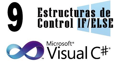 Tutorial C# - 9 - Estructuras de Control IF  ELSE