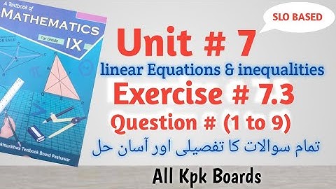 Exercise 7.3,Q.(1 to 9),Class 9 Math Kpk All Boards||Uni # 7 (Linear Equations & inequalities)