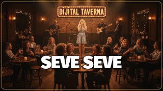 Seve Seve - Duygusal Taverna Şarkısı Dijital Taverna 🎵