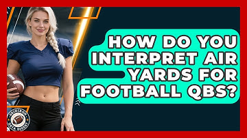 How Do You Interpret Air Yards For Football QBs? - Gridiron Data Digest