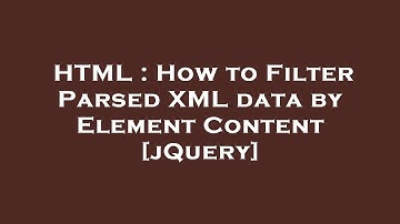 HTML : How to Filter Parsed XML data by Element Content [jQuery]