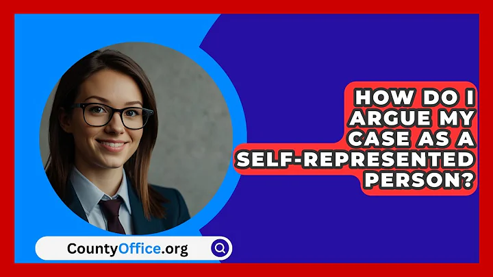 How Do I Argue My Case As A Self-represented Person? - CountyOffice.org
