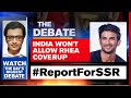 #ReportForSSR: India Won't Allow Rhea Cover-Up | The Debate With Arnab Goswami