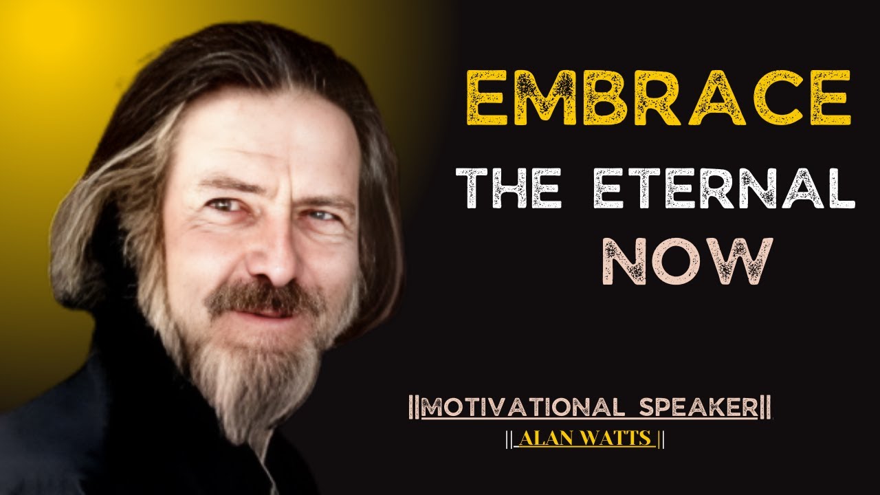 "Embrace the Eternal Now" ||Best Motivational Speech # AlanWatts